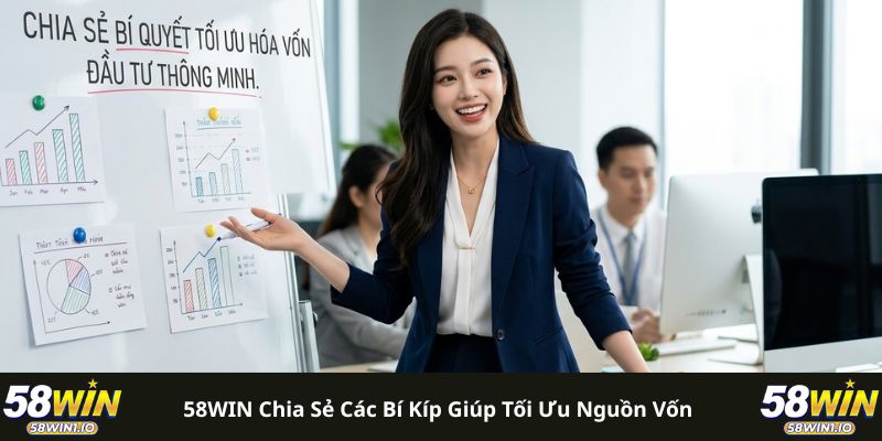 58WIN chia sẻ các bí kíp giúp tối ưu nguồn vốn