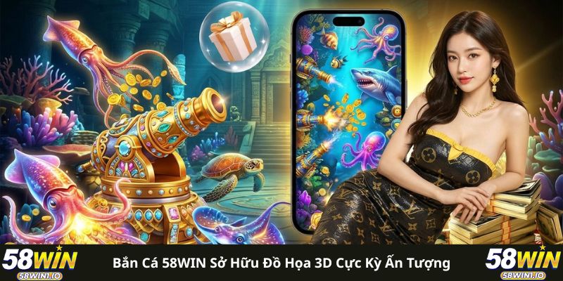 Bắn cá 58WIN sở hữu đồ họa 3D cực kỳ ấn tượng 