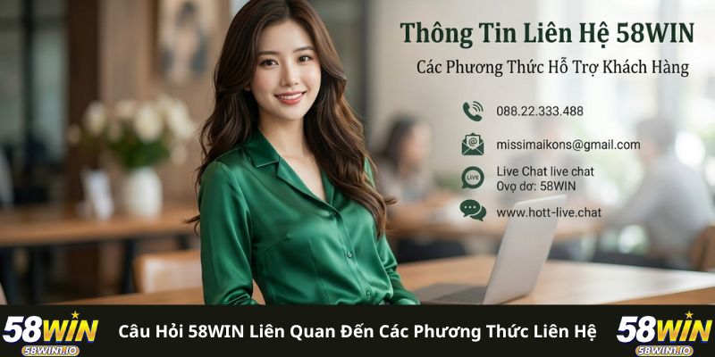 Câu hỏi 58WIN liên quan đến các phương thức liên hệ