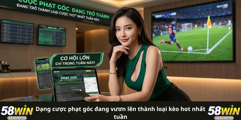 Dạng cược phạt góc đang vươn lên thành loại kèo hot nhất tuần