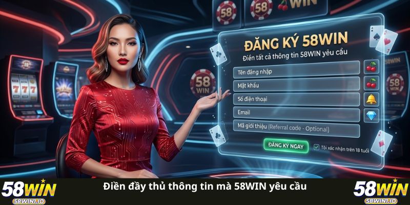 Điền đầy thủ thông tin mà 58WIN yêu cầu