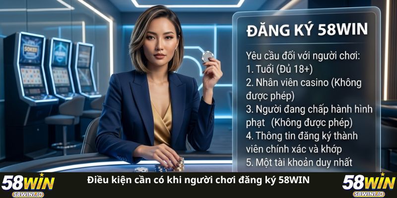 Điều kiện cần có khi người chơi đăng ký 58WIN