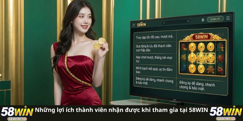 Những lợi ích thành viên nhận được khi tham gia tại 58WIN