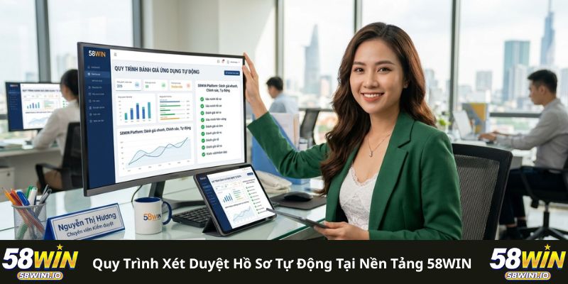 Quy trình xét duyệt hồ sơ tự động tại nền tảng 58WIN